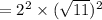 = 2^2 \times (\sqrt{11})^2