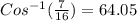 Cos^{-1} (\frac{7}{16} )=64.05\\