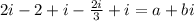 2i-2+i-\frac{2i}{3}+i=a+bi