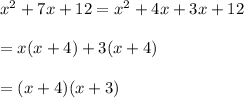 x^2+7x+12=x^2+4x+3x+12\\\\=x(x+4)+3(x+4)\\\\=(x+4)(x+3)