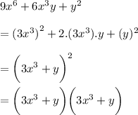 9x^6 + 6x^3y + y^2 \\  \\  =  {(3 {x}^{3} )}^{2}  + 2.(3x^3).y +( y)^2  \\  \\  =  \bigg({3 {x}^{3} } + y \bigg)^{2} \\  \\   = \bigg({3 {x}^{3} } + y \bigg) \bigg({3 {x}^{3} } + y \bigg) \\  \\ \\  \\