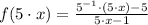 f(5\cdot x) = \frac{5^{-1}\cdot (5\cdot x)-5}{5\cdot x -1}