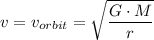 v  =v_{orbit} = \sqrt{\dfrac{G \cdot M}{r} }