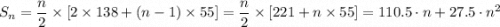 S_n = \dfrac{n}{2} \times \left [2 \times 138 + (n - 1)\times 55 \right ] = \dfrac{n}{2} \times \left [221 + n \times 55 \right ] = 110.5\cdot n + 27.5 \cdot n^2