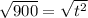\sqrt{900} =\sqrt{t^{2}}