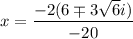 x=\dfrac{-2(6\mp 3\sqrt{6}i)}{-20}
