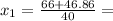 x_{1}=\frac{66+46.86}{40}=