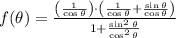 f(\theta) = \frac{\left(\frac{1}{\cos \theta} \right)\cdot \left(\frac{1}{\cos \theta}+\frac{\sin \theta}{\cos \theta}\right) }{1+\frac{\sin^{2}\theta}{\cos^{2}\theta} }