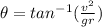 \theta = tan^{-1} (\frac{v^2}{gr} )