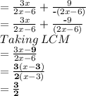 =\frac{3x}{2x-6}+\frac{9}{\textbf{-}(2x-6)}\\=\frac{3x}{2x-6}+\frac{\textbf{-}9}{(2x-6)}\\Taking\:LCM\\=\frac{3x-\mathbf{9}}{2x-6}\\=\frac{\mathbf{3}(x-\mathbf{3})}{\mathbf{2}(x-3)}\\=\mathbf{\frac{3}{2}}