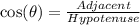 \cos(\theta)= \frac{Adjacent}{Hypotenuse}