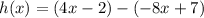 h(x)=(4x-2)-(-8x+7)
