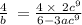 \frac{4}{b}\:=\frac{4\:\times \:\:2c^9}{6-3ac^9}