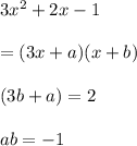 3x^2+2x-1\\\\=(3x+a)(x+b)\\\\(3b+a)=2\\\\ab=-1
