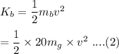 K_b=\dfrac{1}{2}m_bv^2\\\\=\dfrac{1}{2}\times 20m_g\times v^2\ ....(2)