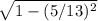 \sqrt{1-(5/13)^2}