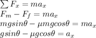 \sum F_x = ma_x\\F_m - F_f = ma_x\\mgsin\theta - \mu mg cos\theta = ma_x\\gsin\theta - \mu g cos\theta = a_x\\