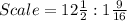 Scale = 12\frac{1}{2}: 1\frac{9}{16}