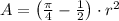 A = \left(\frac{\pi}{4}-\frac{1}{2}  \right)\cdot r^{2}