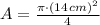 A = \frac{\pi\cdot (14\,cm)^{2}}{4}