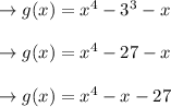 \to g(x) = x^4-3^3-x\\\\\to g(x) =x^4 -27-x \\\\\to g(x) =x^4 -x-27