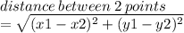 distance \: between \: 2 \: points  \\ =  \sqrt{(x1 - x2)^{2} + (y1 - y2)^{2}  }