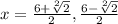 x = \frac{6 + \sqrt[2]{2} }{2}, \frac{6 - \sqrt[2]{2} }{2}