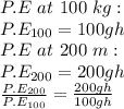 P.E\ at\ 100\ kg:\\P.E_{100} = 100gh\\P.E\ at\ 200\ m:\\P.E_{200} = 200gh\\\frac{P.E_{200}}{P.E_{100}} = \frac{200gh}{100gh}