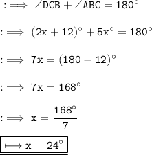\tt:\implies \angle DCB + \angle ABC = 180^{\circ} \\\\\tt:\implies (2x + 12)^{\circ} + 5x^{\circ}=180^{\circ} \\\\\tt:\implies 7x = (180 - 12 )^{\circ} \\\\\tt:\implies 7x = 168^{\circ} \\\\\tt:\implies x =\dfrac{168^{\circ}}{7} \\\\\underline{\boxed{\red{\tt\longmapsto x = 24^{\circ}}}}