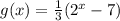 g(x) = \frac{1}{3}(2^x - 7)