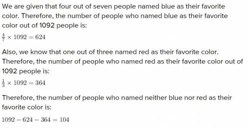 In a survey four out of seven people named blue as their favorite color. One out of three

named red