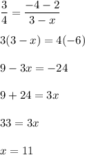 \dfrac{3}{4}=\dfrac{-4-2}{3-x}\\\\3(3-x)=4(-6)\\\\9-3x=-24\\\\9+24=3x\\\\33=3x\\\\x=11