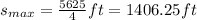 s_{max} =\frac{5625}{4}ft=1406.25 ft