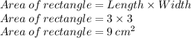 Area\:of\:rectangle=Length\times Width\\Area\:of\:rectangle=3\times 3\\Area\:of\:rectangle=9 \:cm^2