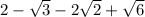 2-\sqrt{3}-2\sqrt{2}+\sqrt{6}\\\\\\