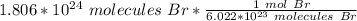 1.806 *10^{24} \ molecules \ Br* \frac{1 \ mol \ Br}{6.022 *10^{23} \ molecules \ Br}