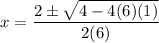 \displaystyle x=\frac{2\pm\sqrt{4-4(6)(1)} }{2(6)}