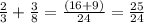 \huge \frac{2}{3}  +  \frac{3}{8}  =  \frac{(16 + 9)}{24}  =  \frac{25}{24}