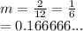 m =  \frac{2}{12}  =  \frac{1}{6}   \\  = 0.166666...