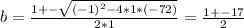 b = \frac{1 +- \sqrt{(-1)^2 - 4*1*(-72)} }{2*1}  = \frac{1 +- 17}{2}
