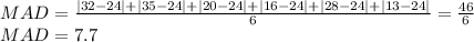   MAD=\frac{|32-24|+|35-24|+|20-24|+|16-24| +|28-24|+|13-24|}{6}=\frac{46}{6} \\ MAD=7.7 