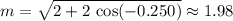 m = \sqrt{2 + 2\, \cos(-0.250)} \approx 1.98