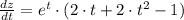 \frac{dz}{dt} = e^{t}\cdot (2\cdot t+2\cdot t^{2}-1)