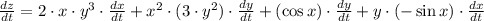 \frac{dz}{dt} = 2\cdot x\cdot y^{3}\cdot \frac{dx}{dt} +x^{2}\cdot (3\cdot y^{2})\cdot \frac{dy}{dt}+(\cos x)\cdot \frac{dy}{dt} +y\cdot (-\sin x)\cdot \frac{dx}{dt}
