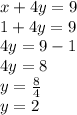 x + 4y = 9 \\ 1  + 4y = 9 \\ 4y = 9 - 1 \\ 4y = 8 \\ y =  \frac{8}{4}  \\ y = 2