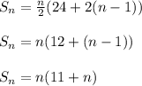  S_{n} = \frac{n}{2} (24+2(n-1)) \\  \\ &#10; S_{n} =n (12+(n-1))\\  \\ &#10; S_{n} =n (11+n)