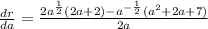 \frac{dr}{da}  = \frac{2a^{\frac{1}{2} }(2a + 2) - a^{-\frac{1}{2}}(a^2 + 2a + 7)}{2a}