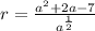 r = \frac{a^2+2a-7}{a^{\frac{1}{2} }}
