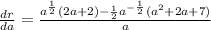 \frac{dr}{da}  = \frac{a^{\frac{1}{2} }(2a + 2) - \frac{1}{2}a^{-\frac{1}{2}}(a^2 + 2a + 7)}{a}