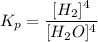 K_p = \dfrac{[H_2]^4}{[H_2O]^4}